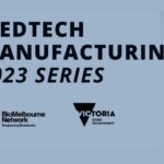 BioMelbourne Network, Victorian gov’t to host Seminar 3 of Medtech Manufacturing Series